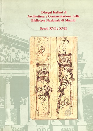 Imagen de portada del libro Disegni italiani di architettura e ornamentazione della Biblioteca Nazionale di Madrid. Secoli XVI e XVII : Biblioteca Nazionale Braidense, 1991-1992