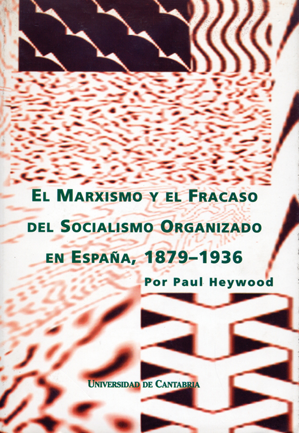 Imagen de portada del libro El marxismo y el fracaso del socialismo organizado en España, 1879-1936