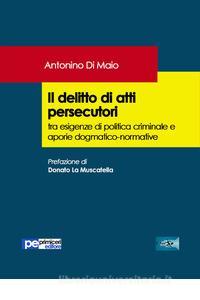 Imagen de portada del libro Il delitto di atti persecutori, tra esigenze di politica criminale e aporie dogmatico-normative