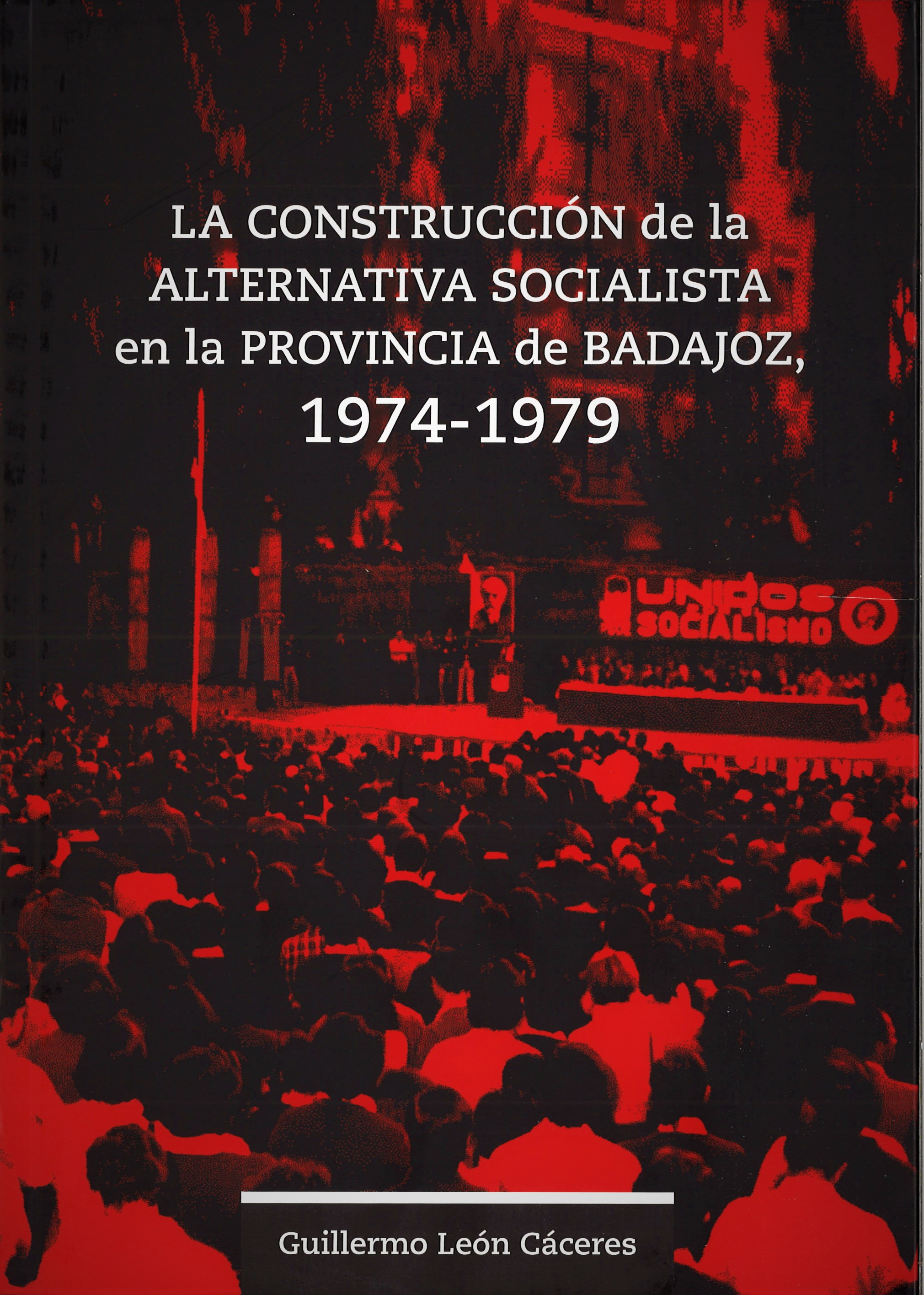 Imagen de portada del libro La construcción de la alternativa socialista en la provincia de Badajoz (1974-1979)