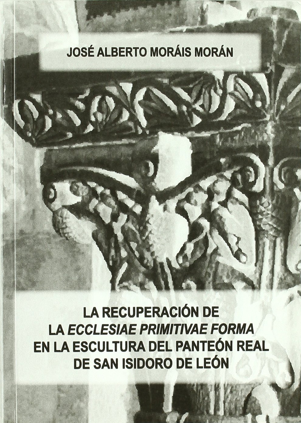 Imagen de portada del libro La recuperación de la "ecclesiae primitivae forma" en la escultura del Panteón Real de San Isidoro de León