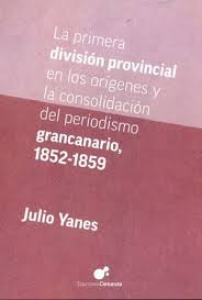 Imagen de portada del libro La primera división provincial en los orígenes y la consolidación del periodismo grancanario 1852-1859