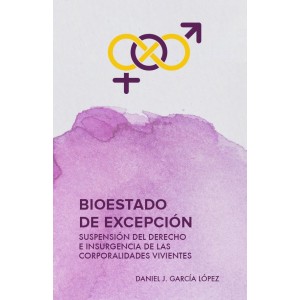 Imagen de portada del libro Bioestado de excepción: suspensión del derecho e insurgencia de las corporalidades vivientes