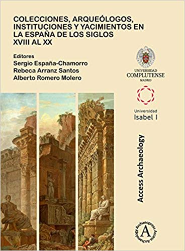 Imagen de portada del libro Colecciones, arqueólogos, instituciones y yacimientos en la España de los siglos XVIII al XX
