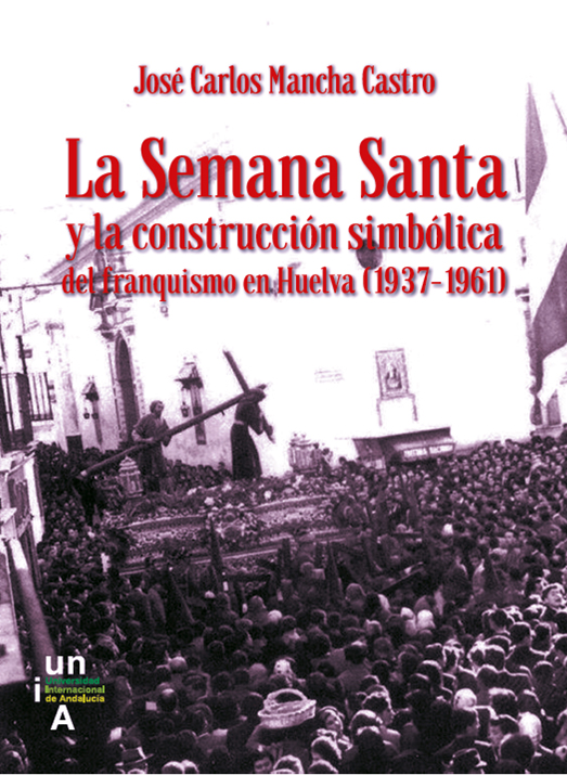 Imagen de portada del libro La Semana Santa y la construcción simbólica del franquismo en Huelva (1937-1961)
