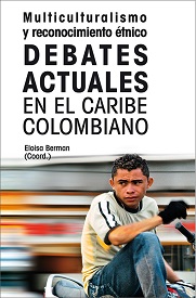 Imagen de portada del libro Multiculturalismo y reconocimiento étnico, debates actuales en el Caribe colombiano