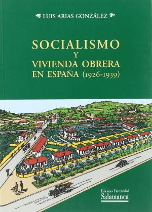 Imagen de portada del libro El socialismo y la vivienda obrera en España (1926-1939)