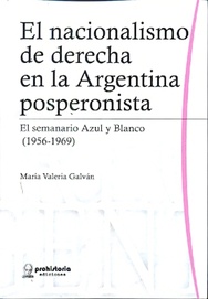 Imagen de portada del libro El nacionalismo de derecha en la Argentina posperonista. El semanario Azul y Blanco (1959-1969)