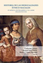 Imagen de portada del libro Historia de las desigualdades étnico-raciales en México, Centroamérica y el Caribe (siglos XVIII-XXI)