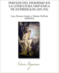 Imagen de portada del libro Perfiles del heroísmo en la literatura hispánica de entresiglos (XIX-XX)