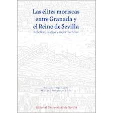 Imagen de portada del libro Las élites moriscas entre Granada y el Reino de Sevilla