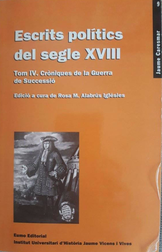 Imagen de portada del libro Escrits polítics del segle XVIII. Tom IV. Cròniques de la Guerra de Successió