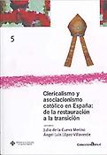 Imagen de portada del libro Clericalismo y asociacionismo católico en España, de la Restauración a la Transición