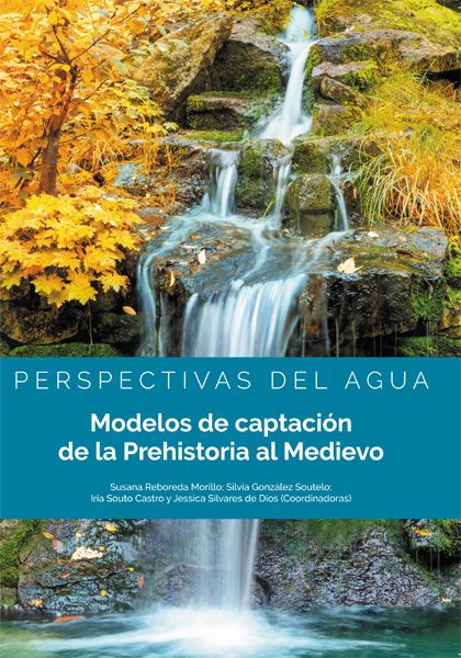 Imagen de portada del libro Perspectivas del agua. Modelos de captación de la Prehistoria al Medievo