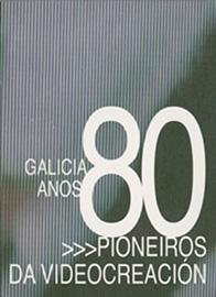 Imagen de portada del libro Pioneiros da videocreación : Galicia anos 80