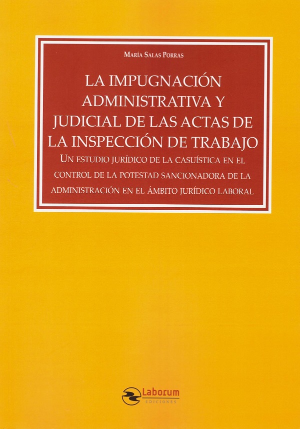 Imagen de portada del libro La impugnación administrativa y judicial de las actas de la inspección de trabajo : un estudio jurídico de la casuística en el control de la potestad sancionadora de la administración en el ámbito jurídico laboral