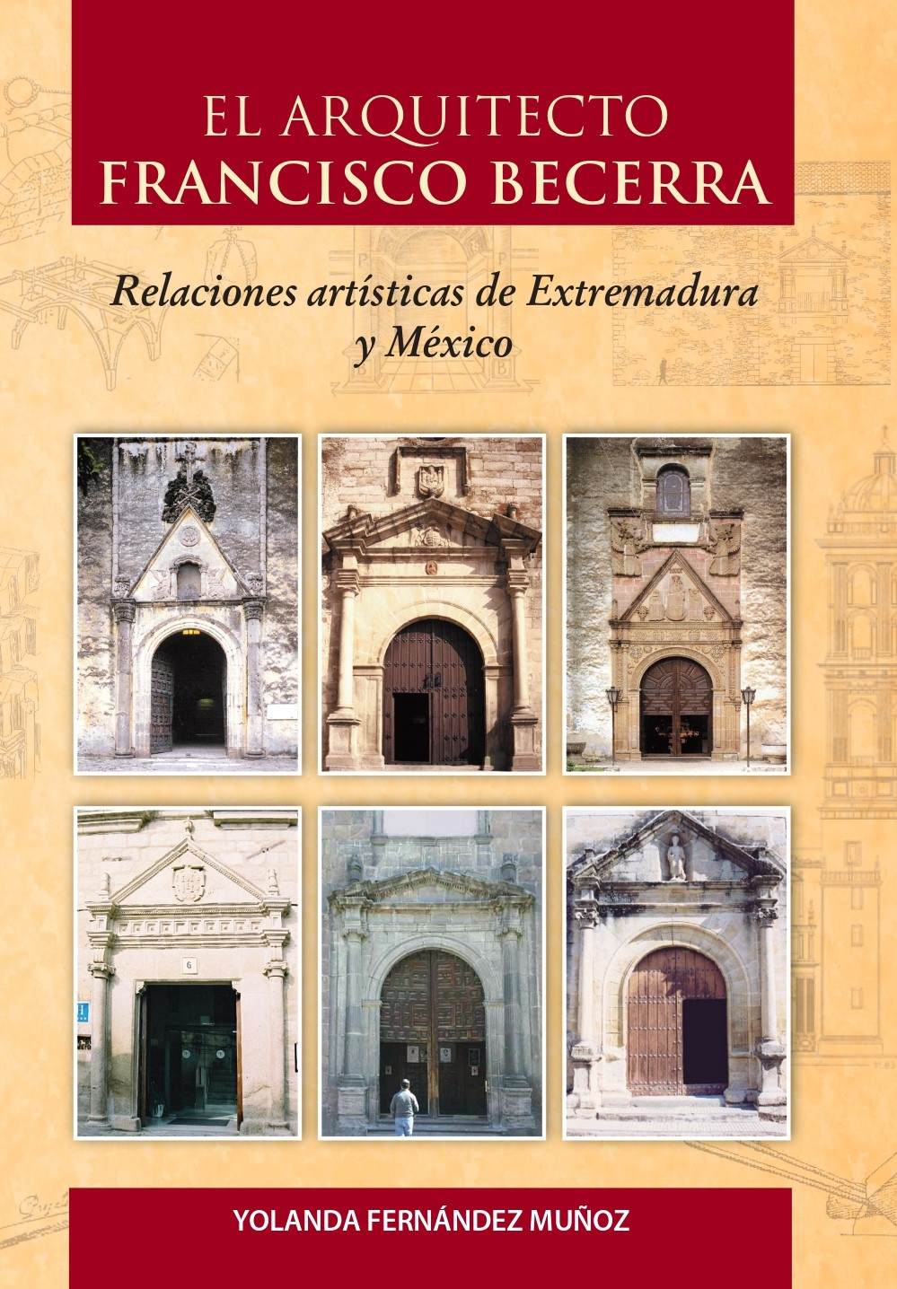 Imagen de portada del libro El arquitecto Francisco Becerra. Relaciones artísticas de Extremadura y México