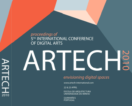 Imagen de portada del libro ARTECH 2010 “Envisioning Digital Spaces” Proceedings of the 5th International Conference on Digital Arts 22 & 23 April, 2010, School of Architecture University of Minho, Guimarães, Portugal