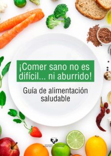Imagen de portada del libro ¡Comer sano no es difícil... ni aburrido!