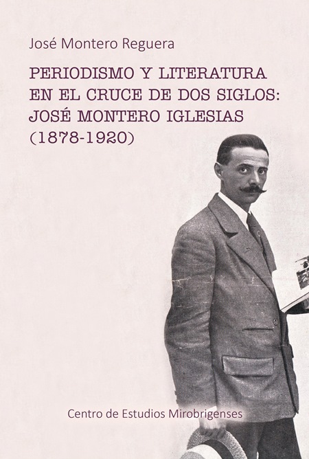 Imagen de portada del libro Periodismo y literatura en el cruce de dos siglos, José Montero Iglesias (1878-1920)