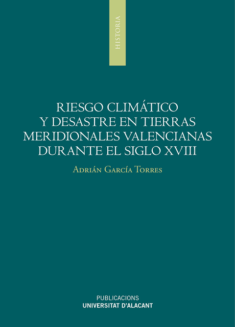 Imagen de portada del libro Riesgo climático y desastres en tierras meridionales valencianas durante el siglo XVIII
