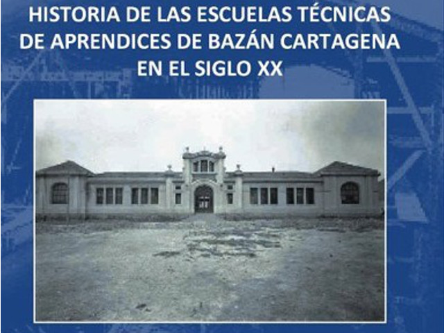 Imagen de portada del libro Historia de las Escuelas Técnicas de Aprendices de Bazán, Cartagena en el siglo XX