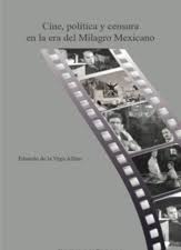 Imagen de portada del libro Cine, política y censura en la era del Milagro Mexicano