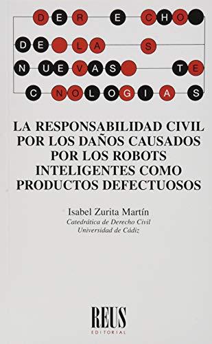 Imagen de portada del libro La responsabilidad civil por los daños causados por los robots inteligentes como productos defectuosos
