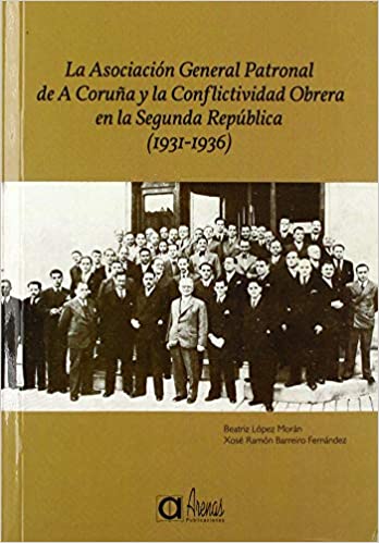 Imagen de portada del libro La Asociación General Patronal de A Coruña y la conflictividad obrera en la Segunda República (1931-1936)