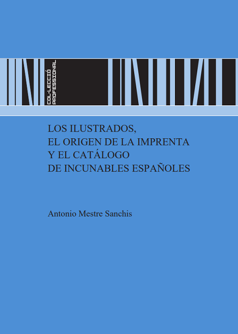 Imagen de portada del libro Los ilustrados, el origen de la imprenta y el catálogo de incunables españoles