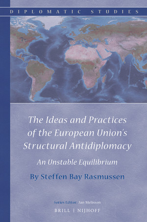 Imagen de portada del libro The ideas and practices of the European Union's structural antidiplomacy