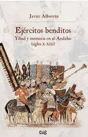 Imagen de portada del libro Ejércitos benditos Yihad y memoria en Al-Andalus (siglos X-XIII)