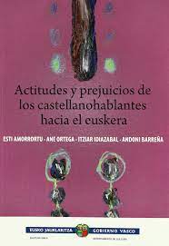 Imagen de portada del libro Actitudes y prejuicios de los castellanohablantes hacia el euskera