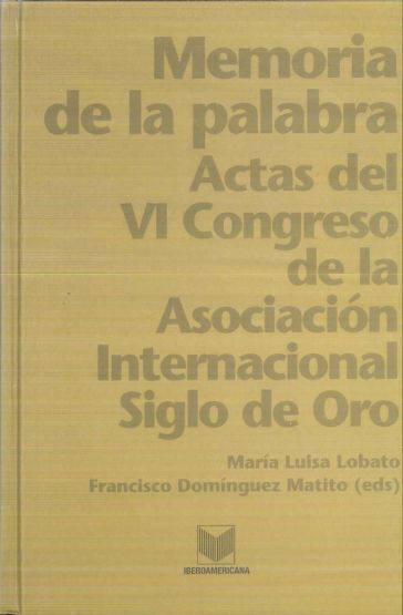 Memoria de la palabra: actas del VI Congreso de la Asociación Internacional  Siglo de Oro. Burgos-La Rioja 15-19 de julio 2002 - Dialnet