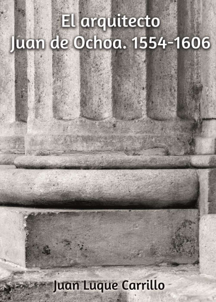 Imagen de portada del libro El arquitecto Juan de Ochoa 1554-1606