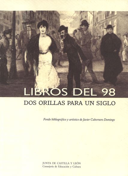 Imagen de portada del libro Libros del 98. Dos orillas para un siglo : fondo bibliográfico y artístico de Javier Cabornero Domingo