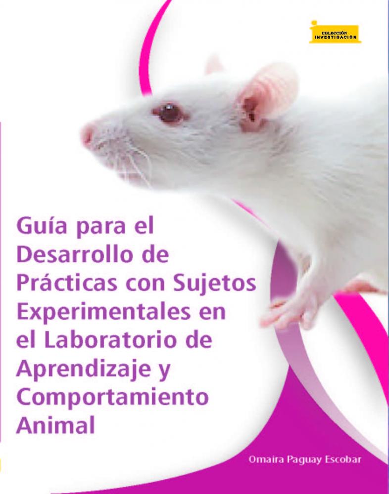 Imagen de portada del libro Guía para el Desarrollo de Prácticas con Sujetos Experimentales en el Laboratorio de Aprendizaje y Comportamiento Animal