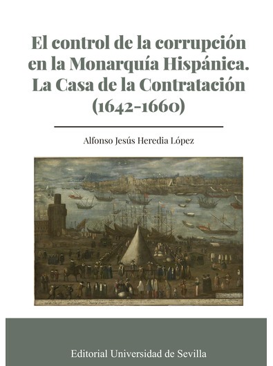 Imagen de portada del libro El control de la corrupción en la Monarquía Hispánica. La Casa de la Contratación (1642-1660)