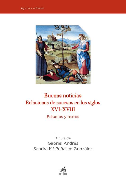 Imagen de portada del libro Buenas noticias, relaciones de sucesos en los siglos XVI-XVIII