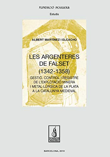 Imagen de portada del libro Les argenteres de Falset (1342-1358). Gestió, control i registre de l’explotació minera i metal·lúrgica de la plata a la Catalunya medieval