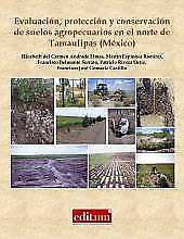 Imagen de portada del libro Evaluación, protección y conservación de suelos agropecuarios en el norte de Tamaulipas (México)