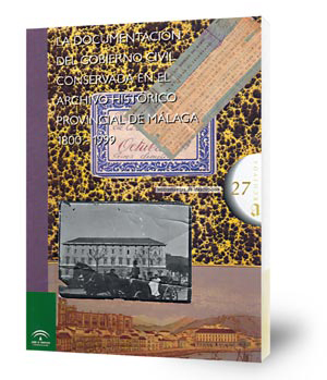 Imagen de portada del libro La documentación del gobierno civil conservada en el Archivo Histórico Provincial de Málaga, 1800-1999