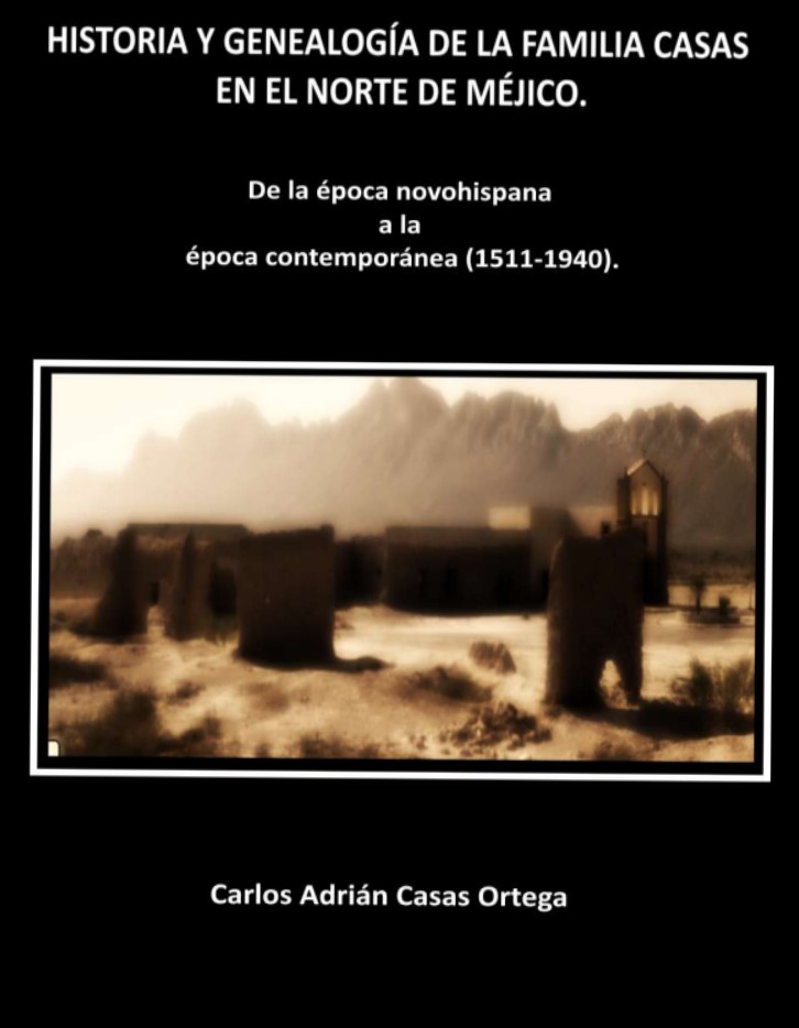 Imagen de portada del libro Historia y genealogía de la familia Casas en el norte de Méjico. De la época novohispana a la época contemporánea. (1511-1940).
