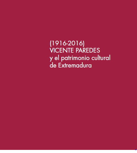 Imagen de portada del libro Vicente Paredes y el patrimonio cultural de Extremadura (1916-2016)