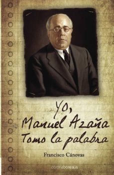 Imagen de portada del libro Yo, Manuel Azaña tomo la palabra