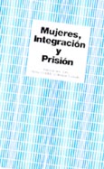 Imagen de portada del libro Mujeres, integración y prisión