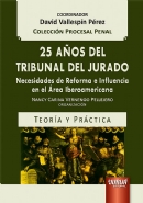 Imagen de portada del libro 25 Años del Tribunal del Jurado. Necesidades de Reforma e Influencia en el Área Iberoamericana. Teoría y Práctica
