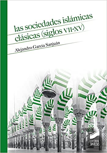 Imagen de portada del libro Las sociedades islámicas clásicas (siglos VII-XV)