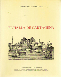 Imagen de portada del libro El habla de Cartagena : palabras y cosas