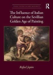 Imagen de portada del libro The Influence of Italian Culture on the Sevillian Golden Age of Painting